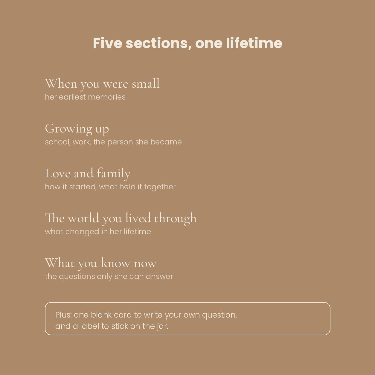 Five sections of questions, from her earliest memories to what she knows now